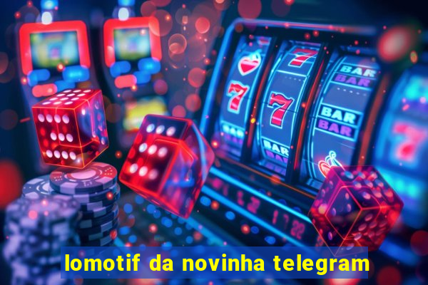 lomotif da novinha telegram